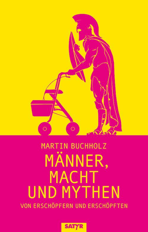 Buchcover Martin Buchholz Männer, Macht und Mythen. Von Erschöpfern und Erschöpften