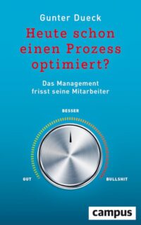 Buchcover Gunter Dueck: Heute schon einen Prozess optimiert? Das Management frisst seine Mitarbeiter